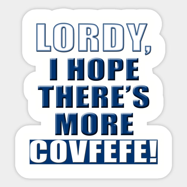 Lordy, I hope there's more covfefe tshirt Sticker by qminati